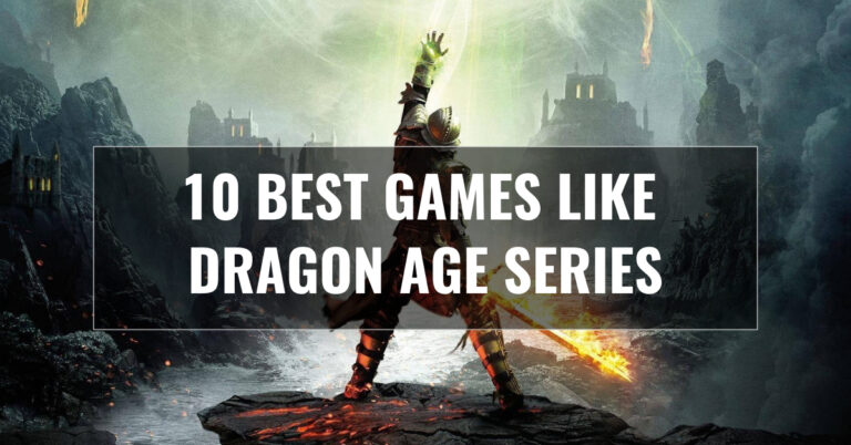 10 Best Games Like Dragon Age Series