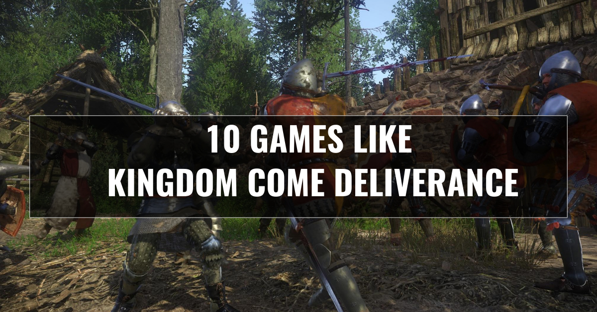 Best games like Kingdom Come Deliverance