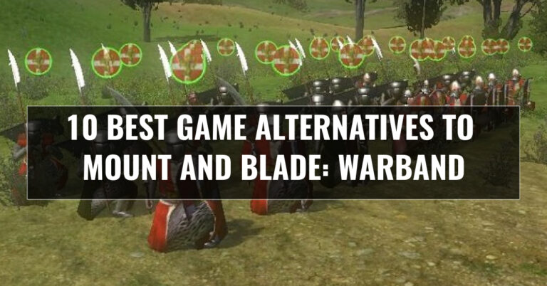 10 Best Games Like Mount and Blade: Warband