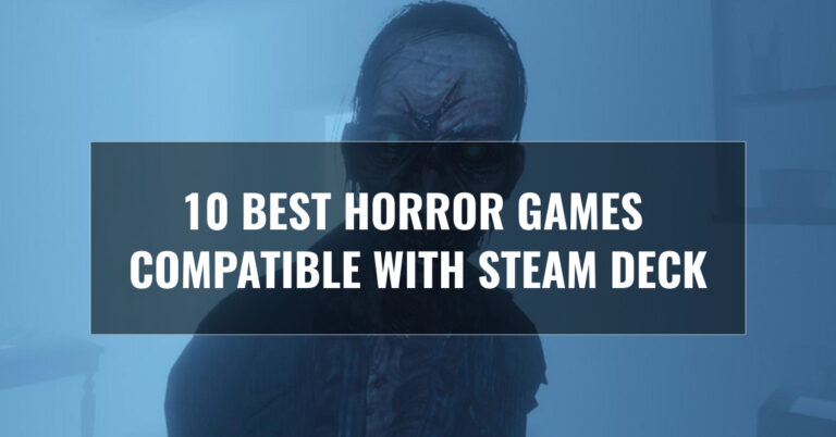10 Best Horror Games Compatible With Steam Deck