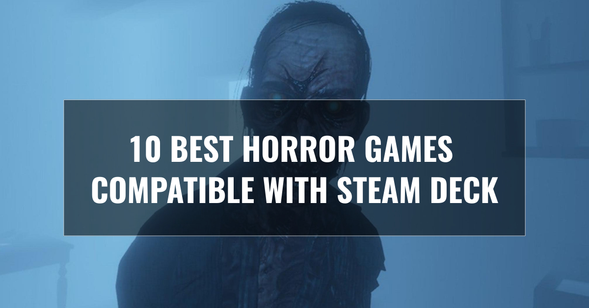 Best horror games compatible with Steam Deck