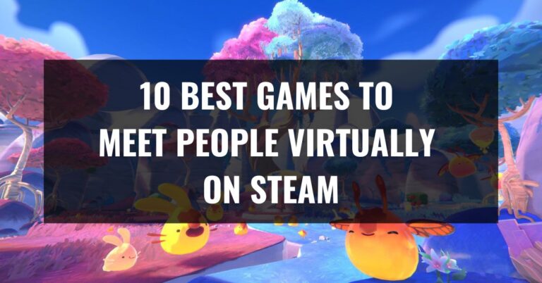 10 Best Games To Meet People Virtually On Steam